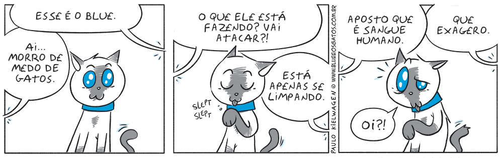 Tira em quadrinhos do Blue. Blue está escutando uma conversa entre seu dono e alguém que tem medo de gatos, só escuta exageros.